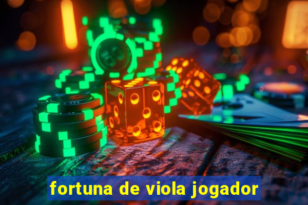 fortuna de viola jogador